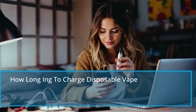 Meddig kell feltölteni az eldobható vape -t: Gyors tippek az eldobható vape ú...