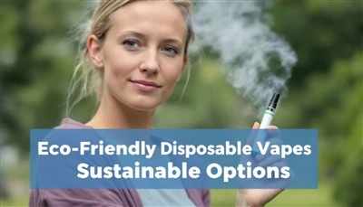 Eco-Friendly Disposable Vapes: Sustainable Options